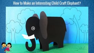 How to Make an Interesting Child Craft Elephant